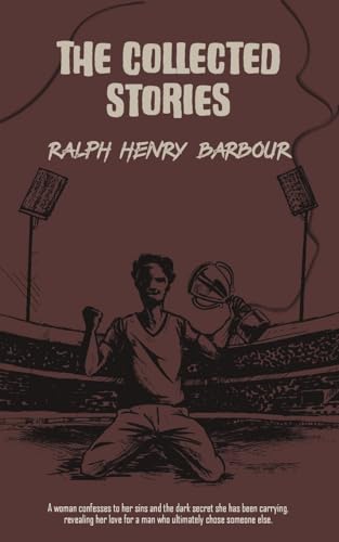 The Collected Stories of Ralph Henry Barbour von JollyJoy Books