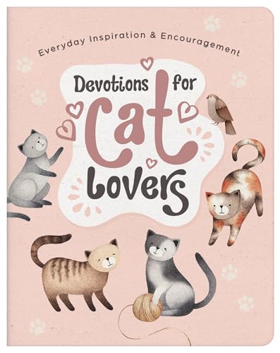 Devotions for Cat Lovers: Everyday Inspiration & Encouragement