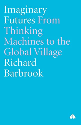 Imaginary Futures: From Thinking Machines to the Global Village von Pluto Press