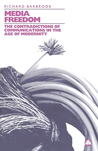 Media Freedom: The Contradictions Of Communications In The Age Of Modernity