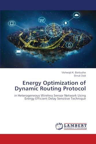 Energy Optimization of Dynamic Routing Protocol: in Heterogeneous Wireless Sensor Network Using Energy Efficient Delay Sensitive Technique von LAP LAMBERT Academic Publishing