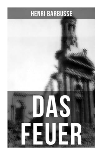 DAS FEUER: Tagebuch einer Korporalschaft