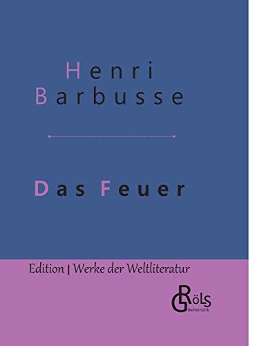 Das Feuer: Tagebuch einer Korporalschaft - Gebundene Ausgabe (Edition Werke der Weltliteratur - Hardcover)