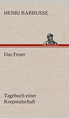 Das Feuer: Tagebuch einer Korporalschaft von tredition
