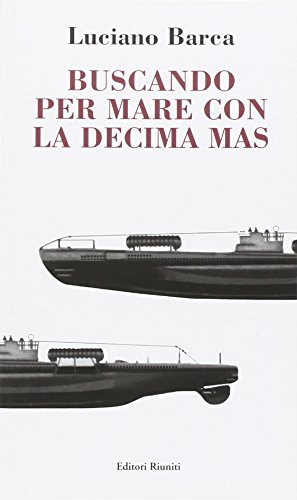 Buscando per mare con la decima Mas (Storia Opere varie) von Editori Riuniti