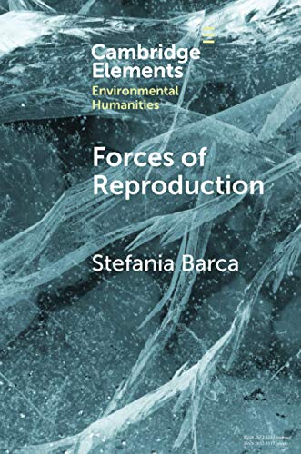 Forces of Reproduction: Notes for a Counter-Hegemonic Anthropocene (Elements in Environmental Humanities) von Cambridge University Press