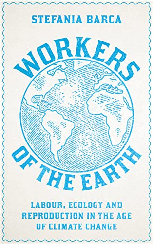 Workers of the Earth: Labour, Ecology and Reproduction in the Age of Climate Change von Pluto Press