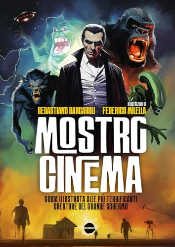 Mostro cinema. Guida illustrata alle più terrificanti creature del grande schermo (Saggistica) von Burno