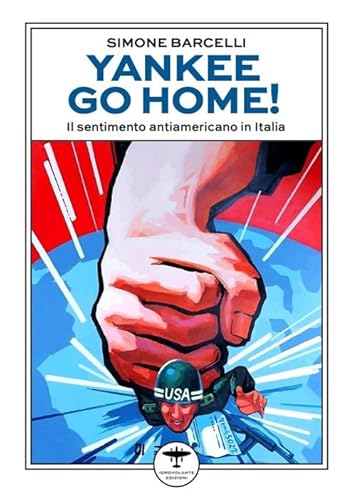 Yankee go home! Il sentimento antiamericano in Italia von Idrovolante Edizioni