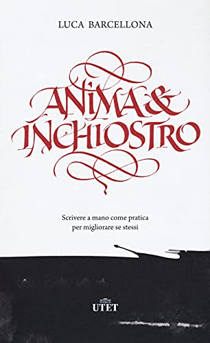 Anima e inchiostro. Scrivere a mano come pratica per migliorare se stessi von UTET