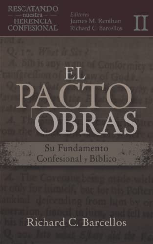 El Pacto de Obras: Su Fundamento Confesional y Bíblico (Rescatando Nuestra Herencia Confesional)