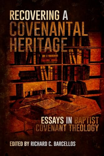 Recovering a Covenantal Heritage: Essays in Baptist Covenant Theology von CREATESPACE