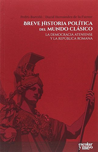 Breve historia política del mundo clásico : la democracia ateniense y la república romana (Análisis y crítica)