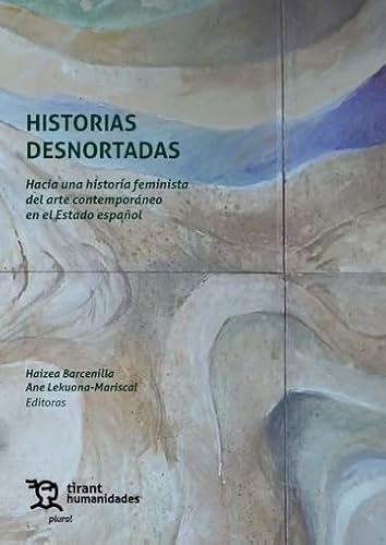 Historias desnortadas. Hacia una historia feminista del arte contemporáneo en el Estado español (Plural) von Tirant Humanidades