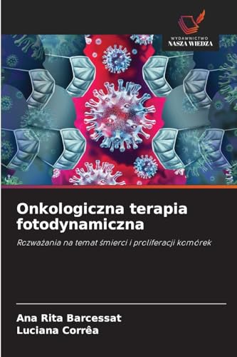 Onkologiczna terapia fotodynamiczna: Rozważania na temat śmierci i proliferacji komórek: Rozwa¿ania na temat ¿mierci i proliferacji komórek von Wydawnictwo Nasza Wiedza