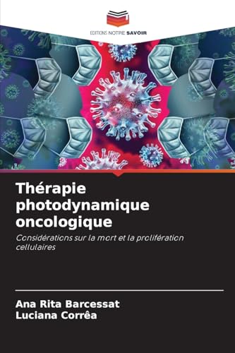Thérapie photodynamique oncologique: Considérations sur la mort et la prolifération cellulaires von Editions Notre Savoir