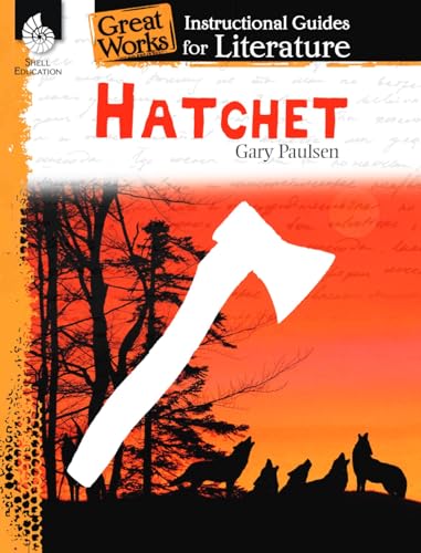 Hatchet: An Instructional Guide for Literature: An Instructional Guide for Literature : An Instructional Guide for Literature (Great Works An Instructional Guide for Literature)