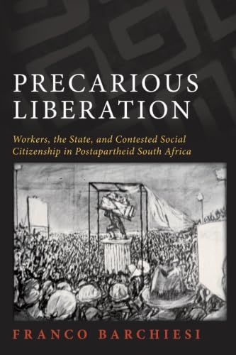 Precarious Liberation: Workers, the State, and Contested Social Citizenship in Postapartheid South Africa (SUNY series in Global Modernity) von State University of New York Press