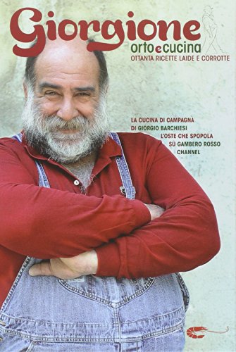 Giorgione. Orto e cucina: Ottanta ricette laide e corrotte (I Grandi Chef)