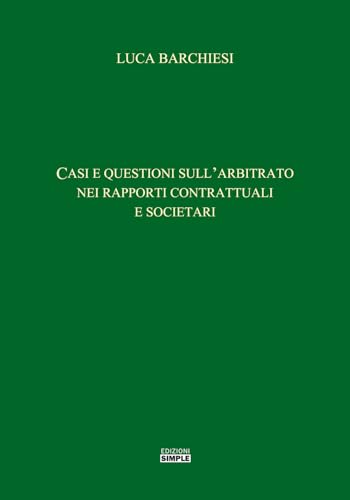 Casi e questioni sull'arbitrato nei rapporti contrattuali e societari Casi e questioni sull'arbitrato nei rapporti contrattuali e societari von Simple