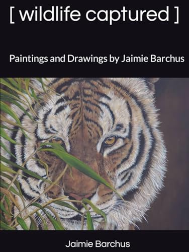 [ wildlife captured ] Volume 1: Paintings and Drawings by Jaimie Barchus Vol. 1 von Independently published