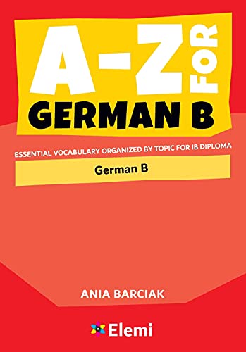 A-Z for German B: Essential vocabulary organized by topic for IB Diploma (A-Z for IB Diploma, Band 6)