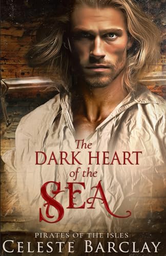The Dark Heart of the Sea: A Steamy Enemies to Lovers Pirate Romance (Pirates of the Isles, Band 2)