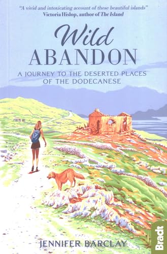 Wild Abandon: A Journey to the Deserted Places of the Dodecanese (Bradt Travel Guides (Travel Literature)) von Bradt Travel Guides