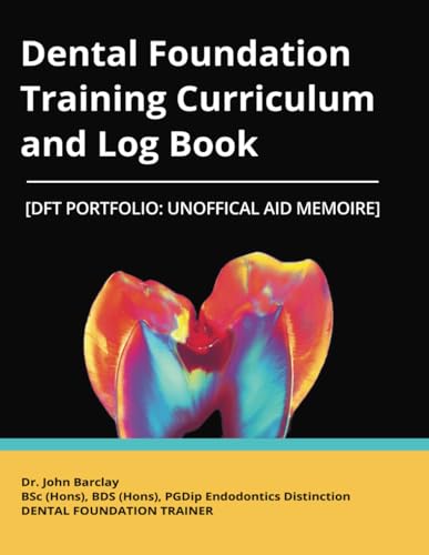 Dental Foundation Training Curriculum & Log Book: [DFT Portfolio Unofficial Aid Memoir] von Independently published