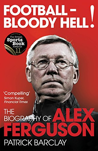 Football - Bloody Hell!: The Biography of Alex Ferguson von Yellow Jersey