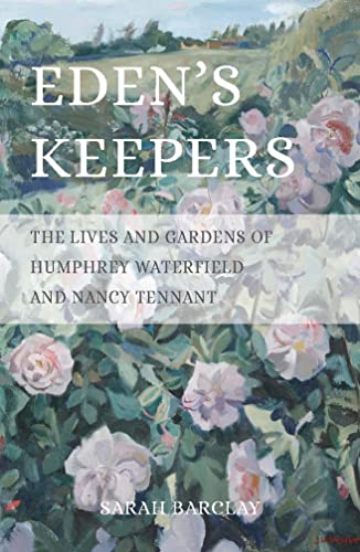 Eden's Keepers: The Lives and Gardens of Humphrey Waterfield & Nancy Tennant