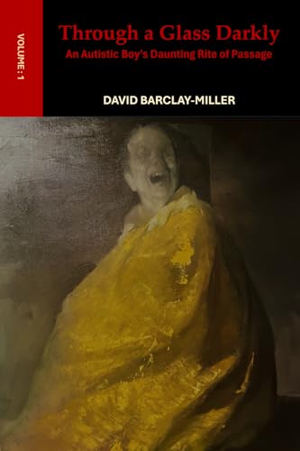 Through a Glass Darkly: An Autistic Boy’s Daunting Rite of Passage (‘One Hand Wavin’ Free’, Band 1)