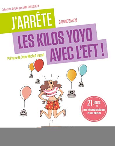 J'arrête les kilos yoyo avec l'EFT !: 21 jours pour mincir naturellement et pour toujours. Préface de Jean-Michel Gurret
