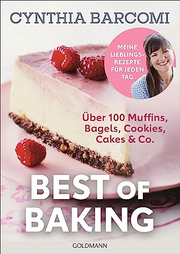 Best of Baking: Meine Lieblingsrezepte für jeden Tag - Über 100 Rezepte für Muffins, Bagels, Cookies, Cakes & Co.