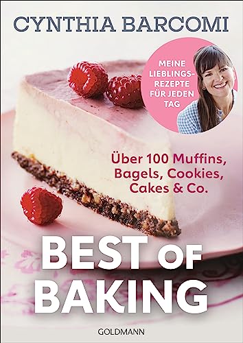 Best of Baking: Meine Lieblingsrezepte für jeden Tag - Über 100 Rezepte für Muffins, Bagels, Cookies, Cakes & Co. Best of Baking: Meine Lieblingsrezepte für jeden Tag - Über 100 Rezepte für Muffins, Bagels, Cookies, Cakes & Co.