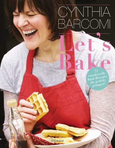 Let's Bake: 70 wundervolle Back-Rezepte, die perfekt gelingen! Let's Bake: 70 wundervolle Back-Rezepte, die perfekt gelingen!