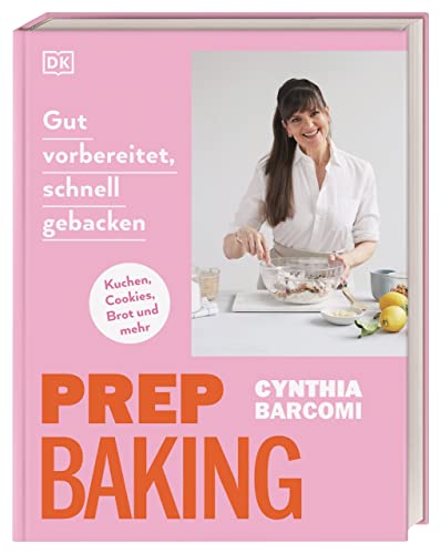 Prep Baking: gut vorbereitet, schnell gebacken: Kuchen, Cookies, Brot und mehr