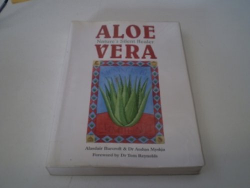 Aloe Vera: Nature's Silent Healer: Nature's Silent Healer. Forew. by Tom Reynolds von GARDNERS