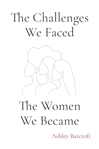 The Challenges We Faced, The Women We Became The Challenges We Faced, The Women We Became von Onion River Press