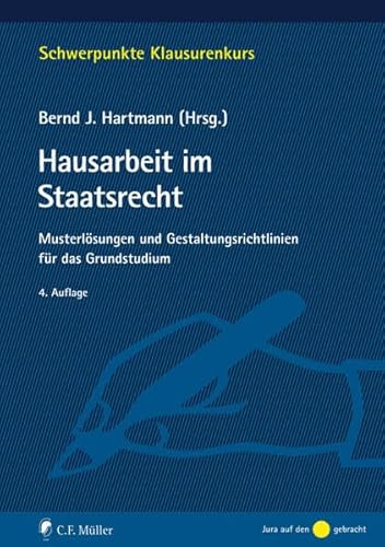 Hausarbeit im Staatsrecht: Musterlösungen und Gestaltungsrichtlinien für das Grundstudium (Schwerpunkte Klausurenkurs) von C.F. Müller