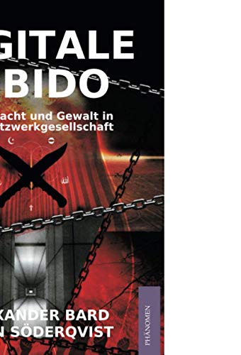Digitale Libido: Sex, Macht und Gewalt in der Netzwerkgesellschaft von Phänomen-Verlag