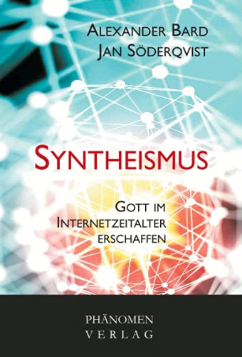 Syntheismus: Gott im Internetzeitalter erschaffen von Phänomen-Verlag