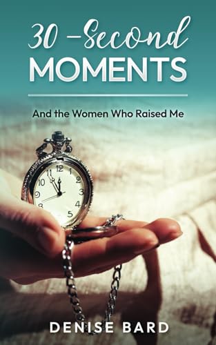 30-Second Moments: And the Women Who Raised Me von Independently published