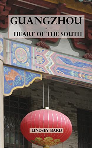 Guangzhou - Heart of the South: Tour Guide to the Southern Capital von CREATESPACE