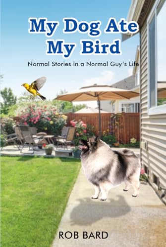 My Dog ate my Bird: Normal stories in a normal guy’s life von The Book Publishing Pros