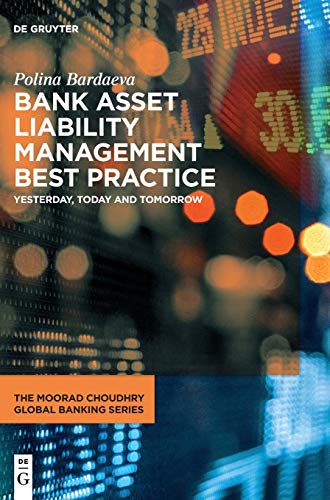 Bank Asset Liability Management Best Practice: Yesterday, Today and Tomorrow (The Moorad Choudhry Global Banking Series) von de Gruyter
