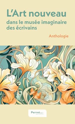 L'Art nouveau dans le musée imaginaire des écrivains von Éditions Perret
