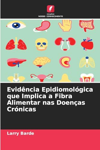 Evidência Epidiomológica que Implica a Fibra Alimentar nas Doenças Crónicas: DE von Edições Nosso Conhecimento