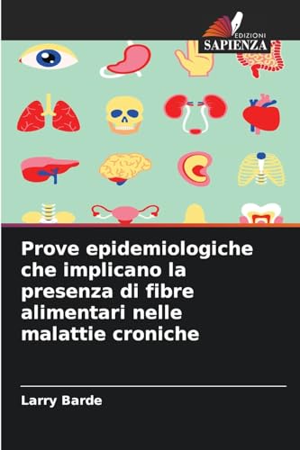 Prove epidemiologiche che implicano la presenza di fibre alimentari nelle malattie croniche von Edizioni Sapienza