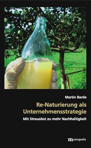 Re-Naturierung als Unternehmensstrategie: Mit Streuobst zu mehr Nachhaltigkeit (Theorie der Unternehmung)